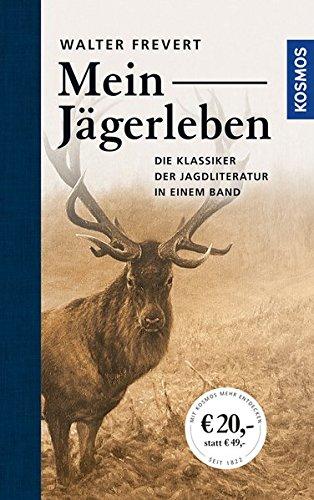 Mein Jägerleben: Gesammelte Erzählungen des großen Waidmanns (Edition Paul Parey)