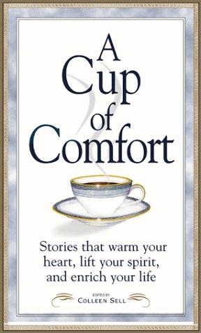 A Cup of Comfort: Stories That Warm Your Heart, Lift Your Spirit, and Enrich Your Life