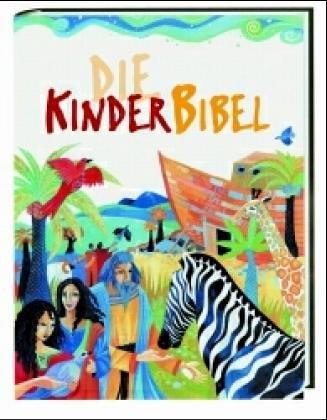 Die Kinder-Bibel: Die schönsten Geschichten aus dem alten und neuen Testament