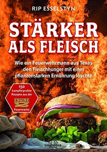 Stärker als Fleisch - Wie ein Feuerwehrmann aus Texas den Fleischhunger mit einer pflanzenstarken Ernährung löschte