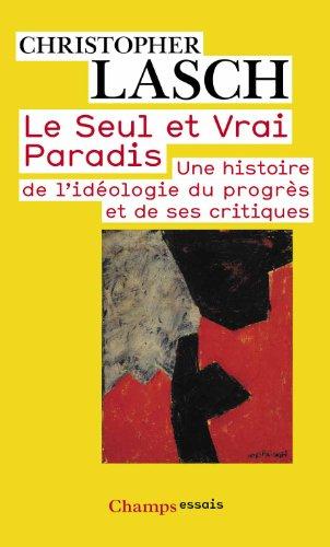 Le seul et vrai paradis : une histoire de l'idéologie du progrès et de ses critiques