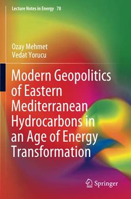 Modern Geopolitics of Eastern Mediterranean Hydrocarbons in an Age of Energy Transformation (Lecture Notes in Energy, Band 78)