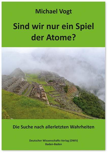 Sind wir nur ein Spiel der Atome?: Die Suche nach allerletzten Wahrheiten