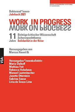 WORK IN PROGRESS. WORK ON PROGRESS.: Doktorand*innen-Jahrbuch 2021 der Rosa-Luxemburg-Stiftung 11. Jahrgang Beiträge kritischer Wissenschaft Schwerpunktthema: Solidarität in der Krise