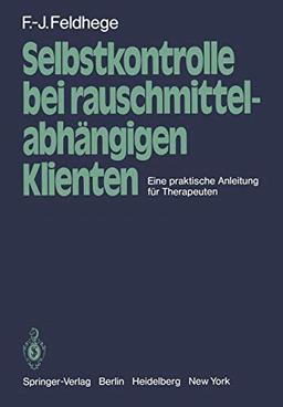 Selbstkontrolle bei rauschmittelabhängigen Klienten: Eine praktische Anleitung für Therapeuten