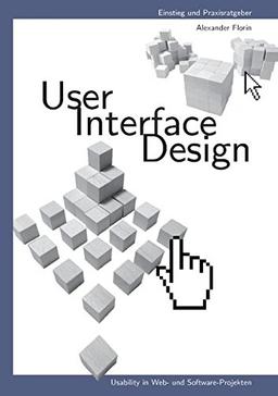 User - Interface - Design: Usability in Web- und Software-Projekten