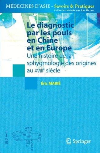 Le diagnostic par les pouls en Chine et en Europe : une histoire des origines de la sphygmologie des origines au XVIIIe siècle