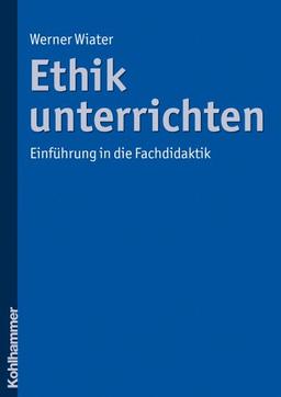 Ethik unterrichten: Einführung in die Fachdidaktik