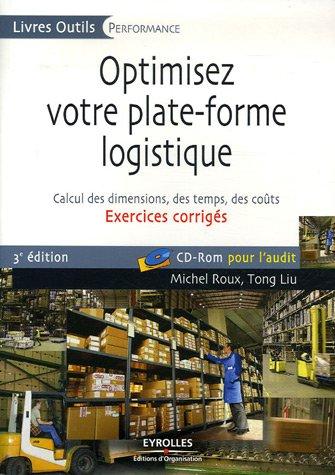 Optimisez votre plate-forme logistique : exercices corrigés : calcul des dimensions, des temps, des coûts, CD-ROM pour l'audit