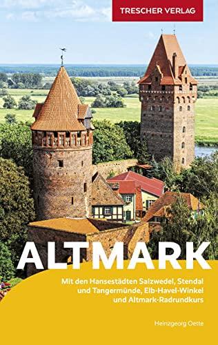 Reiseführer Altmark: Mit den Hansestädten Salzwedel, Stendal und Tangermünde, Elbe-Havel-Winkel und Altmark-Radrundkurs (Trescher-Reiseführer)