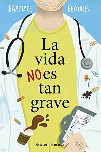 La vida no es tan grave (Grijalbo Narrativa)