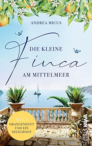 Die kleine Finca am Mittelmeer: Orangenduft und ein Segelboot (Band 1)