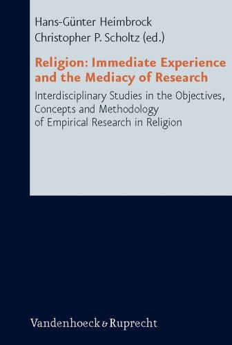 Religion: Immediate Experience and the Mediacy of Research: Interdisciplinary Studies in the Objectives, Concepts and Methodology of Empirical Research in Religion. Research in Contemporary Religion