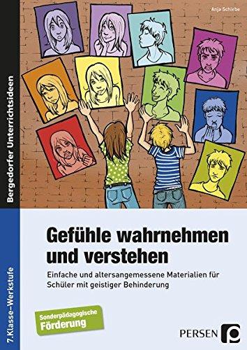 Gefühle wahrnehmen und verstehen: Einfache und altersangemessene Materialien für Schüler mit geistiger Behinderung