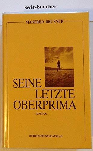 Seine letzte Oberprima, gebundene Ausgabe,Roman / Manfred Brunner