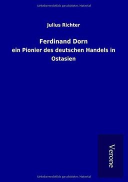 Ferdinand Dorn: ein Pionier des deutschen Handels in Ostasien