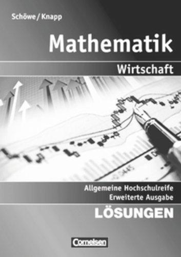 Mathematik - Allgemeine Hochschulreife: Wirtschaft - Erweiterte einbändige Ausgabe: Lösungen zum Schülerbuch