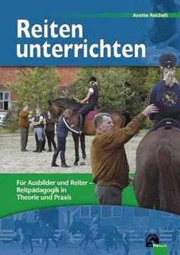 Reiten unterrichten: Reitpädagogik in Theorie und Praxis