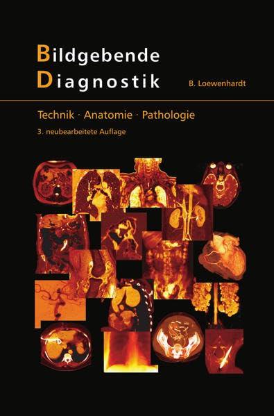 Bildgebende Diagnostik: Technik - Anatomie - Pathologie. Physikalisch-technische Grundlagen bildgebender Verfahren in der radiologischen Diagnostik