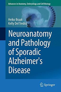 Neuroanatomy and Pathology of Sporadic Alzheimer's Disease (Advances in Anatomy, Embryology and Cell Biology)