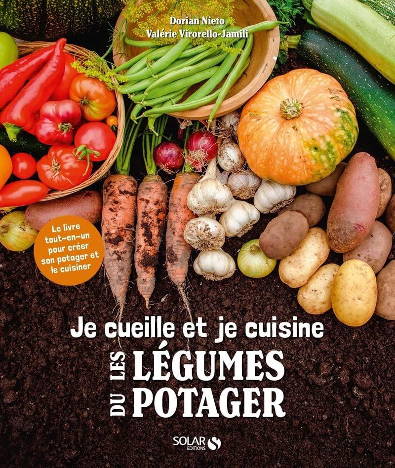 Je cueille et je cuisine les légumes du potager : le livre tout-en-un pour créer son potager et le cuisiner