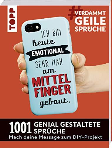 #VerdammtGeileSprüche. Ich bin heute emotional sehr nah am Mittelfinger gebaut: 1001 genial gestaltete Sprüche. Mach deine Message zum DIY-Projekt. Mit Handlettering-Grundkurs zum Sofort-Loslegen