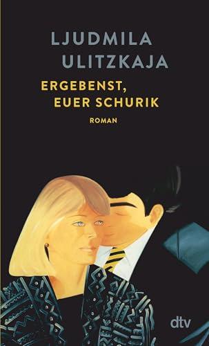 Ergebenst, euer Schurik: Roman | »Ljudmila Ulitzkaja ist eine Meisterin der komischen Entlarvung von Lebenslügen« Neue Zürcher Zeitung