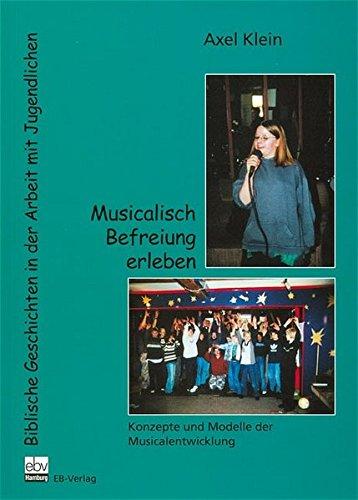 Musicalisch Befreiung erleben: Biblische Geschichten in der Arbeit mit Jugendlichen (Gemeinde gestalten)