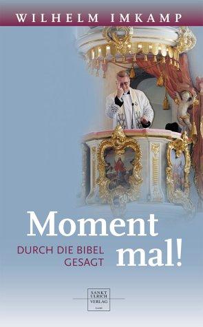 Moment mal! Durch die Bibel gesagt