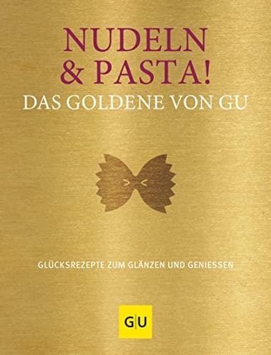 Nudeln & Pasta! Das Goldene von GU: Glücksrezepte zum Glänzen und Genießen (GU Grundkochbücher)