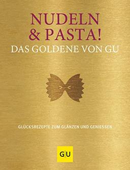 Nudeln & Pasta! Das Goldene von GU: Glücksrezepte zum Glänzen und Genießen (GU Grundkochbücher)