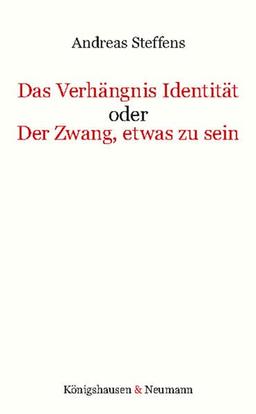 Das Verhängnis Identität oder Der Zwang, etwas zu sein