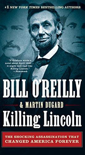 Killing Lincoln: The Shocking Assassination That Changed America Forever (Bill O'Reilly's Killing)