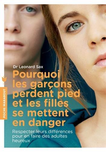 Pourquoi les garçons perdent pied et les filles se mettent en danger : respecter leurs différences pour en faire des adultes heureux