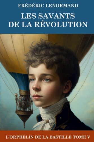 Les savants de la Révolution: L'Orphelin de la Bastille 5