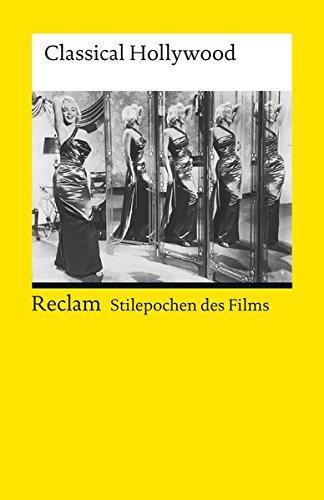 Stilepochen des Films: Classical Hollywood (Reclams Universal-Bibliothek)