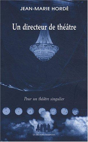 Un directeur de théâtre : pour un théâtre singulier