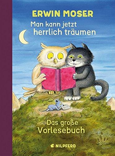 Man kann jetzt herrlich träumen: Das große Erwin Moser Vorlesebuch