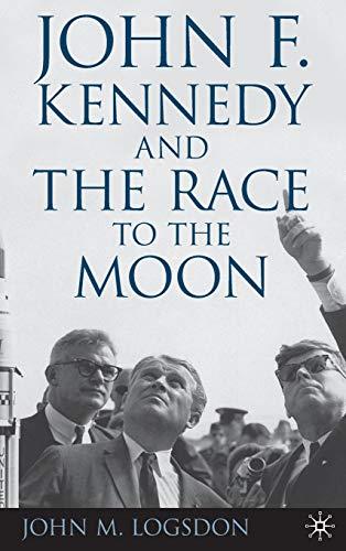 John F. Kennedy and the Race to the Moon (Palgrave Studies in the History of Science and Technology)