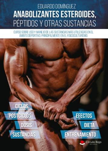 Anabolizantes esteroides, péptidos y otras sustancias. Curso sobre uso y manejo de las sustancias más utilizadas en el ámbito deportivo, principalmente el fisicoculturismo