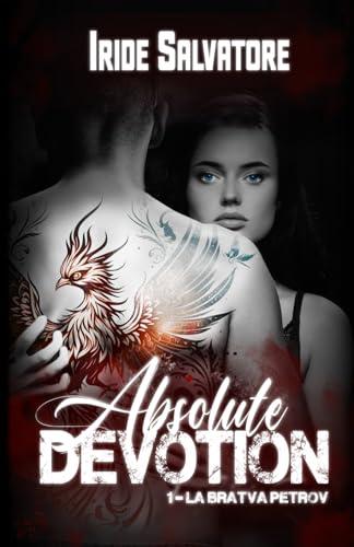 Absolute Devotion : La Bratva Petrov Tome 1