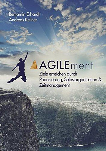 AGILEment: Ziele erreichen durch Priorisierung, Selbstorganisation & Zeitmanagement