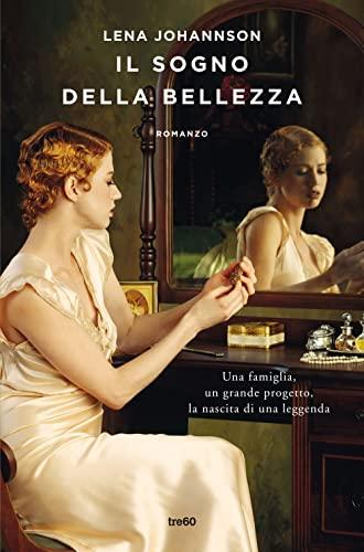 Il sogno della bellezza. Una famiglia, un grande progetto, la nascita di una leggenda (Narrativa TRE60)