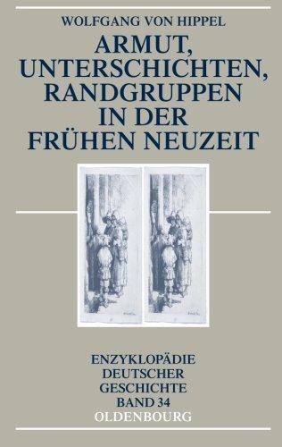 Armut, Unterschichten, Randgruppen in der Frühen Neuzeit (Enzyklopädie deutscher Geschichte, Band 34)