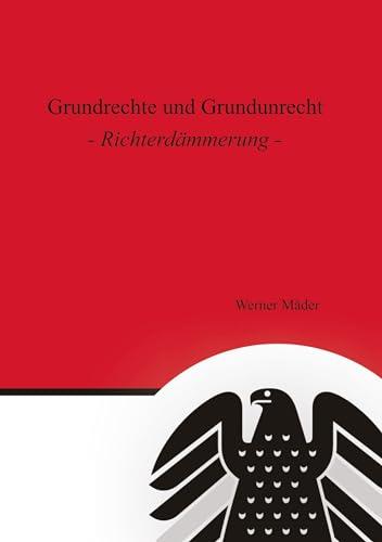 Grundrechte und Grundunrecht: Richterdämmerung