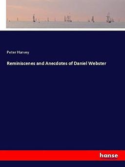 Reminiscenes and Anecdotes of Daniel Webster