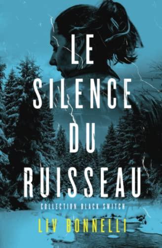 Le Silence du ruisseau: Un thriller psychologique au suspense angoissant : menez l’enquête et levez le voile sur les tréfonds de l’âme humaine. (Collection BLACK SWITCH, Band 2)