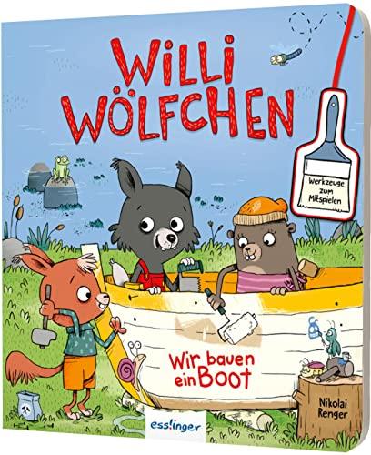 Willi Wölfchen: Wir bauen ein Boot!: Pappbuch mit Werkzeugen zum Mitspielen