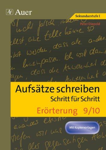 Aufsätze schreiben Schritt für Schritt: Erörterung: Aufsätze schreiben - Schritt für Schritt (9. und 10. Klasse)