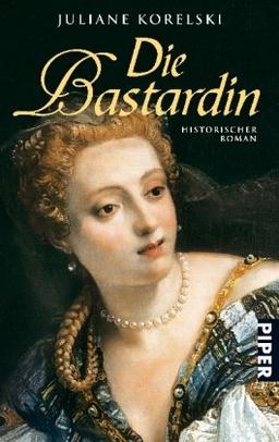 Die Bastardin: Historischer Roman